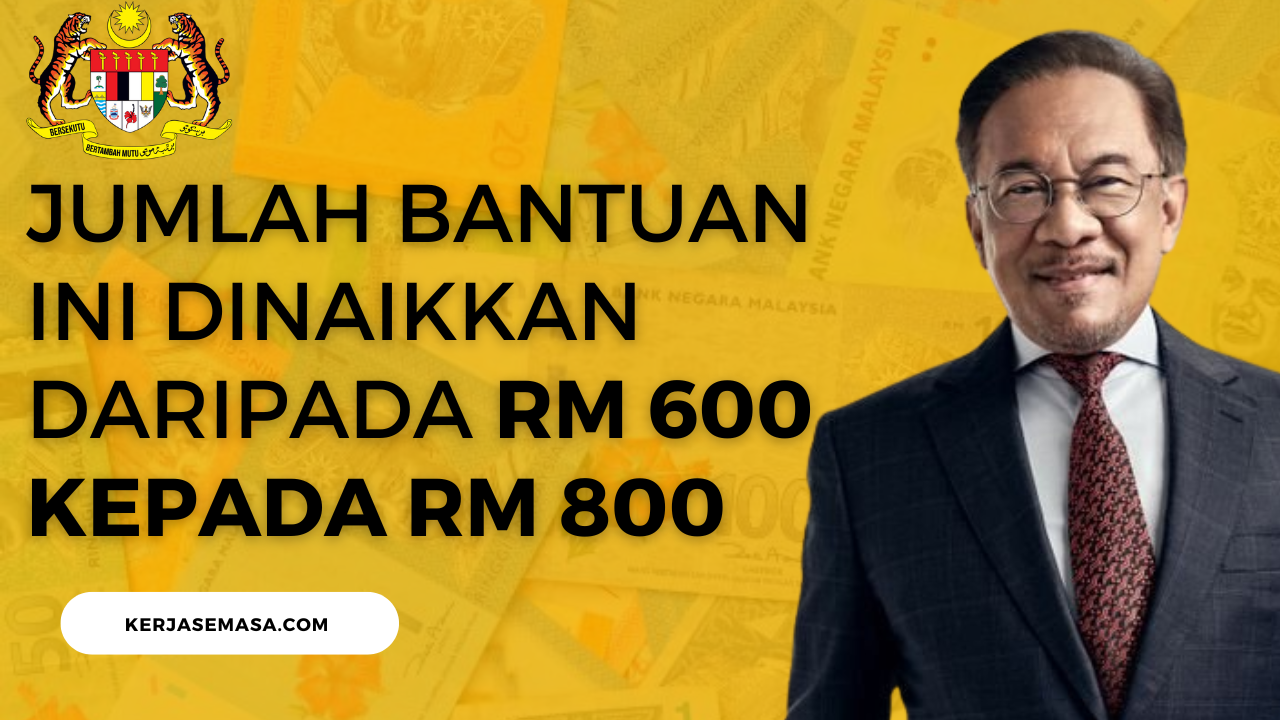 Jumlah Bantuan Ini Dinaikkan Daripada RM 600 Kepada RM 800